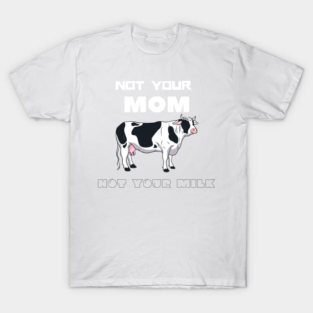 Not Your Milk T-Shirt by VeganShirtly